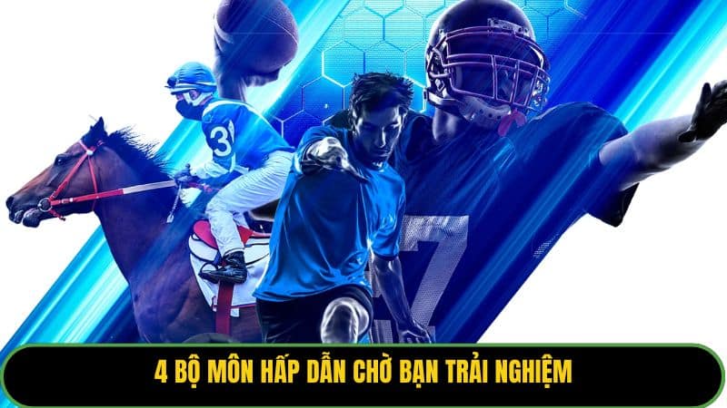 4 bộ môn hấp dẫn chờ bạn trải nghiệm
