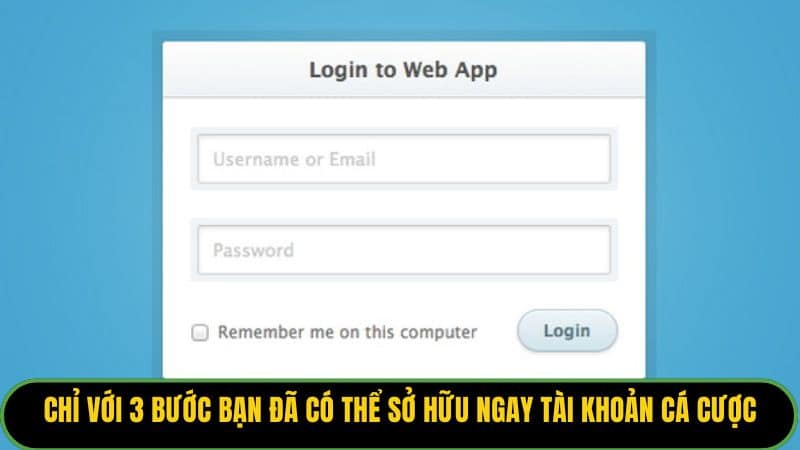 Chỉ với 3 bước bạn đã có thể sở hữu ngay tài khoản cá cược