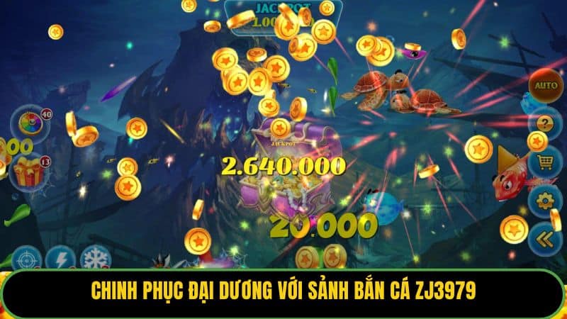 Chinh phục đại dương với sảnh bắn cá ZJ3979