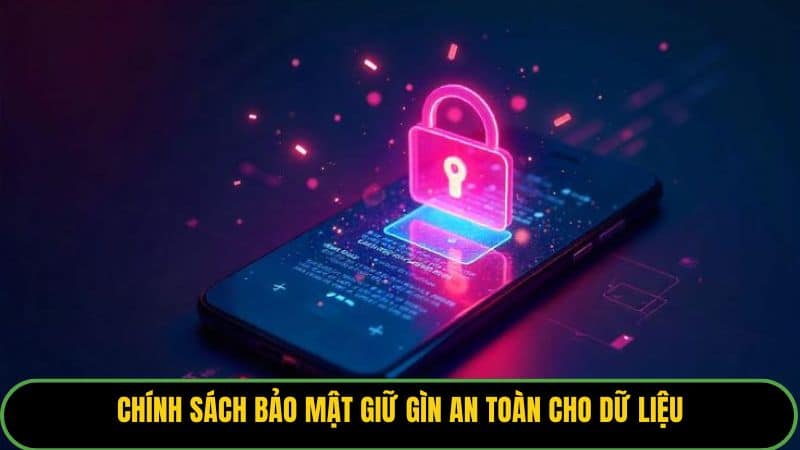Chính sách bảo mật giữ gìn an toàn cho dữ liệu