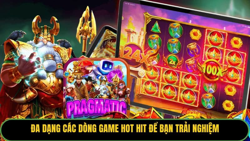 Đa dạng các dòng game hot hit để bạn trải nghiệm