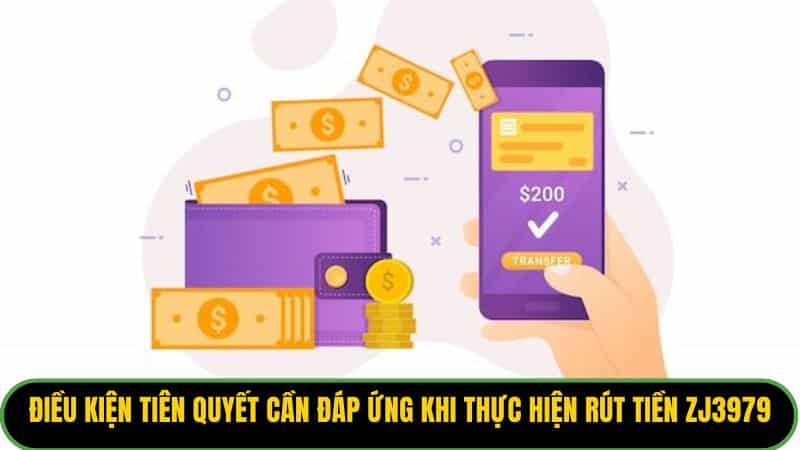 Điều kiện tiên quyết cần đáp ứng khi thực hiện rút tiền ZJ3979