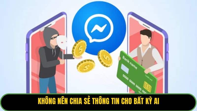 Không nên chia sẻ thông tin cho bất kỳ ai