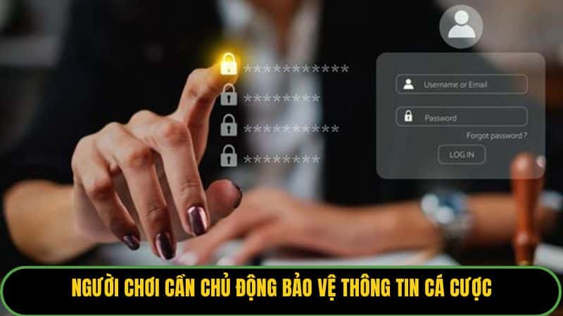 Người chơi cần chủ động bảo vệ thông tin cá cược