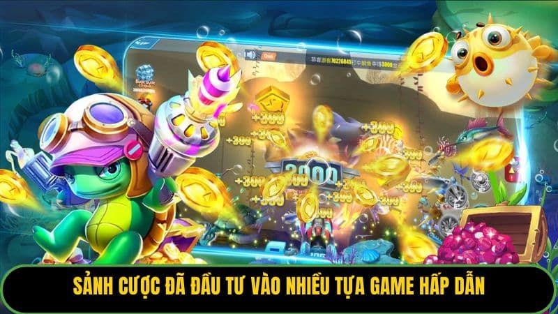Sảnh cược đã đầu tư vào nhiều tựa game hấp dẫn