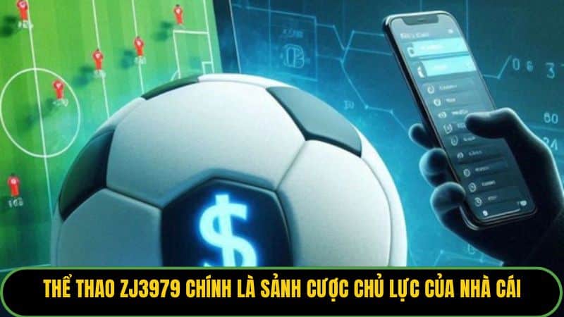 Thể thao ZJ3979 chính là sảnh cược chủ lực của nhà cái