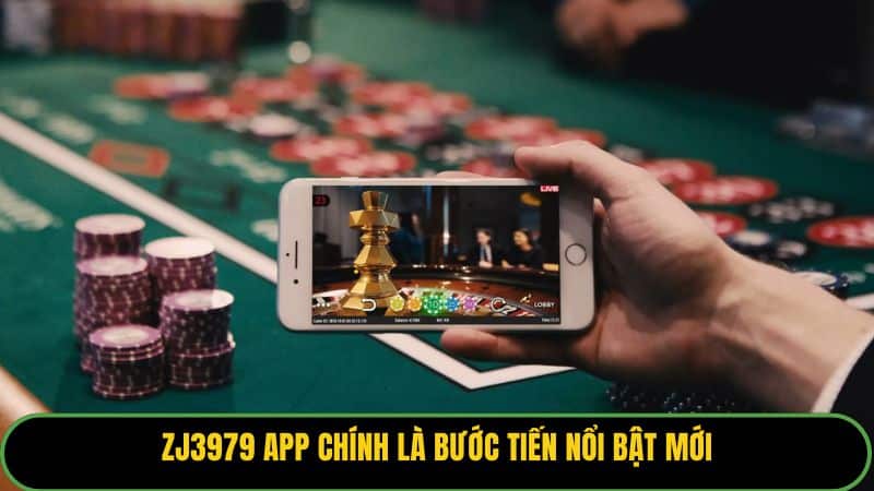 ZJ3979 app chính là bước tiến nổi bật mới